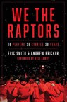 We the Raptors: 30 Players, 30 Stories, 30 Years - Eric Smith - 9781668069202