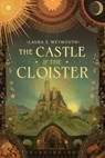 The Castle & the Cloister - Laura E. Weymouth - 9781668069660