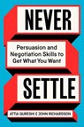 Never Settle: Persuasion and Negotiation Skills to Get What You Want - Attia Qureshi - 9781668070376