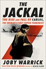 The Jackal: The Rise and Fall of Carlos, the World's First Super-Terrorist - Joby Warrick - 9781668070550