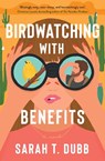 Birdwatching with Benefits - Sarah T. Dubb - 9781668072004