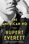 The American No: Stories - Rupert Everett - 9781668076453
