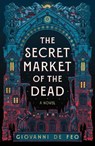 The Secret Market of the Dead - Giovanni De Feo - 9781668077368