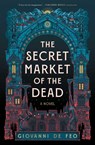 The Secret Market of the Dead - Giovanni De Feo - 9781668077375