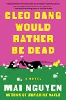 Cleo Dang Would Rather Be Dead - Mai Nguyen - 9781668080863