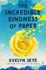 The Incredible Kindness of Paper - Evelyn Skye - 9781668081907
