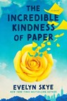 The Incredible Kindness of Paper - Evelyn Skye - 9781668081907