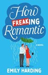 How Freaking Romantic - Emily Harding - 9781668082751