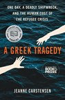A Greek Tragedy: One Day, a Deadly Shipwreck, and the Human Cost of the Refugee Crisis - Jeanne Carstensen - 9781668083154
