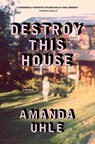 Destroy This House - Amanda Uhle - 9781668083444