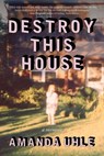 Destroy This House - Amanda Uhle - 9781668083468
