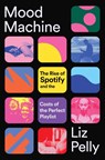 Pelly, L: Mood Machine - Liz Pelly - 9781668083505