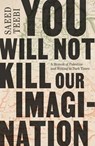 You Will Not Kill Our Imagination - Saeed Teebi - 9781668084670