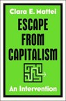 Escape from Capitalism: An Intervention - Clara E. Mattei - 9781668085141