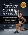 The Forever Strong Playbook: A Six-Week, Science-Based Plan to Sharpen Your Mind, Strengthen Your Body, and Get Healthy at Any Age - Gabrielle Lyon - 9781668085622