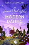 An Ancient Witch's Guide to Modern Dating - Cecilia Edward - 9781668087145
