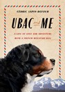 Ubac and Me: A Life of Love and Adventure with a French Mountain Dog - Cédric Sapin-Defour - 9781668088265
