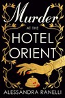 Murder at the Hotel Orient - Alessandra Ranelli - 9781668089255