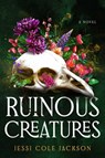 Ruinous Creatures - Jessi Cole Jackson - 9781668092897