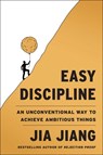 Easy Discipline: An Unconventional Way to Achieve Ambitious Things - Jia Jiang - 9781668093580