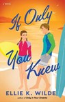 If Only You Knew - Ellie K. Wilde - 9781668093856