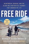 Free Ride: Heartbreak, Courage, and the 20,000-Mile Motorcycle Journey That Changed My Life - Noraly Schoenmaker - 9781668094358