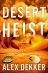 Desert Heist - Alex Dekker - 9781668095386