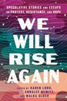 We Will Rise Again - Malka Older ; Annalee Newitz ; Karen Lord - 9781668095959