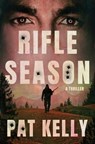 Rifle Season: A Thriller - Pat Kelly - 9781668098202