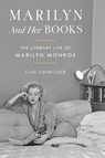 Marilyn and Her Books: The Literary Life of Marilyn Monroe - Gail Crowther - 9781668098288