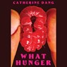 What Hunger -  - 9781668112571