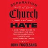 Separation of Church and Hate: A Sane Person's Guide to Taking Back the Bible from Fundamentalists, Fascists, and Flock-Fleecing Frauds -  - 9781668113356