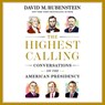 The Highest Calling: Conversations on the American Presidency -  - 9781668114018