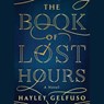 The Book of Lost Hours: A GMA Book Club Pick! -  - 9781668119167