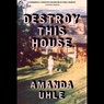 Destroy This House: A Memoir -  - 9781668124475