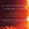 The Devil Reached Toward the Sky: An Oral History of the Making and Unleashing of the Atomic Bomb -  - 9781668130681