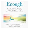 Enough: Your Health, Your Weight, and What It's Like to Be Free -  - 9781668152225