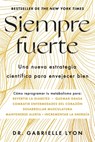 Siempre Fuerte, Spanish-Language Edition of Forever Strong: Trabaja Tu Fuerza, Reprograma Tu Metabolismo Y Mejora La Vitalidad - Gabrielle Lyon - 9781668201688