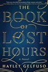 The Book of Lost Hours - Hayley Gelfuso - 9781668205280