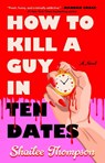 How to Kill a Guy in Ten Dates - Shailee Thompson - 9781668206713