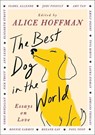 The Best Dog in the World: Essays on Love - Alice Hoffman - 9781668209028
