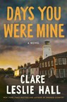 Hall, C: Days You Were Mine - Clare Leslie Hall - 9781668210499