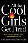 All the Cool Girls Get Fired - Laura Brown ; Kristina O'Neill - 9781668212196