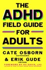 The ADHD Field Guide for Adults - Cate Osborn ; Erik Gude ; Rennie Dyball ; KC Davis - 9781668212202