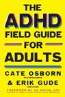 The ADHD Field Guide for Adults - Cate Osborn ; Erik Gude ; Rennie Dyball ; KC Davis - 9781668212202