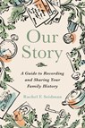 Our Story: A Guide to Recording and Sharing Your Family History - Rachel Seidman - 9781668217801