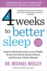 4 Weeks to Better Sleep: Improve Brain Function, Lose Weight, Boost Your Mood, Reduce Stress, and Become a Better Sleeper - Michael Mosley - 9781668217993