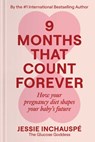 9 Months That Count Forever: How Your Pregnancy Diet Shapes Your Baby's Future - Jessie Inchauspe - 9781668219126