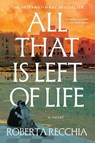 All That Is Left of Life - Roberta Recchia - 9781668226056