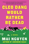 Cleo Dang Would Rather Be Dead - Mai Nguyen - 9781668228951